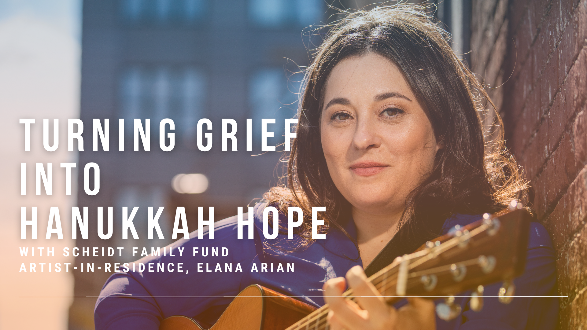 Turning Grief into Hanukkah Hope: Shabbat Service with Elana Arian and Rabbi Greenstein